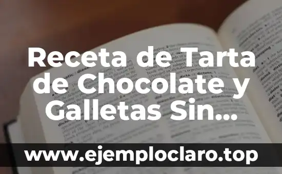 Receta de Tarta de Chocolate y Galletas Sin Horno: Delicia sin Calor