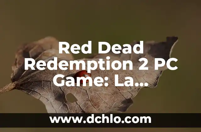 Red Dead Redemption and Undead Nightmare: The Ultimate Guide 5 Red Dead Redemption 2 PC Game: La Experiencia de Juego de Aventuras Más Emocionante