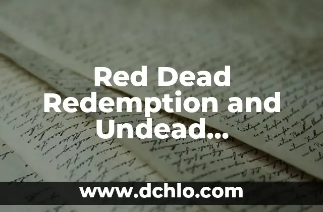 Red Dead Redemption 2 Arthur Morgan: El Legado del Outlaw Más Famoso del Oeste 4 Red Dead Redemption and Undead Nightmare: The Ultimate Guide