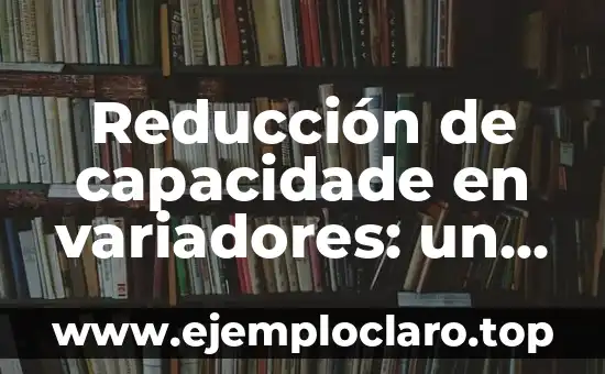 Reducción de capacidade en variadores: un enfoque en eficiencia y seguridad