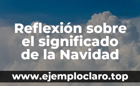 Reflexión sobre el significado de la Navidad