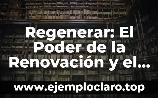 Regenerar: El Poder de la Renovación y el Crecimiento