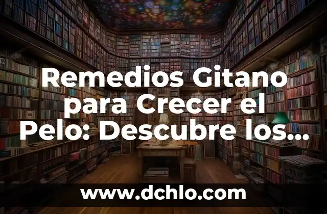 ¿Cuánto tarda en crecer el césped? Todo lo que debes saber sobre el crecimiento del césped 8 Remedios Gitano para Crecer el Pelo: Descubre los Secretos de la Cultura Gitana