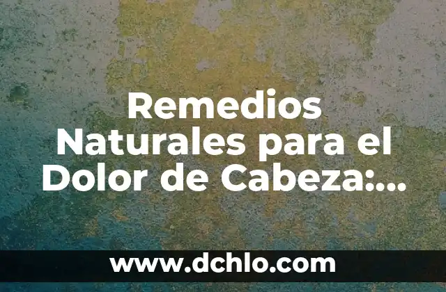Medidores de Cabeza Variable Significado 5 Remedios Naturales para el Dolor de Cabeza: Alivio Efectivo y Seguro