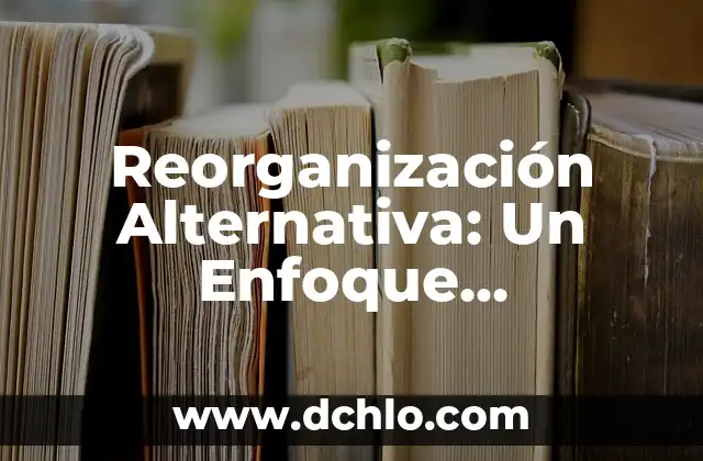 Desnutrici贸n: Un Enfoque Integral 7 Reorganizaci贸n Alternativa: Un Enfoque Innovador