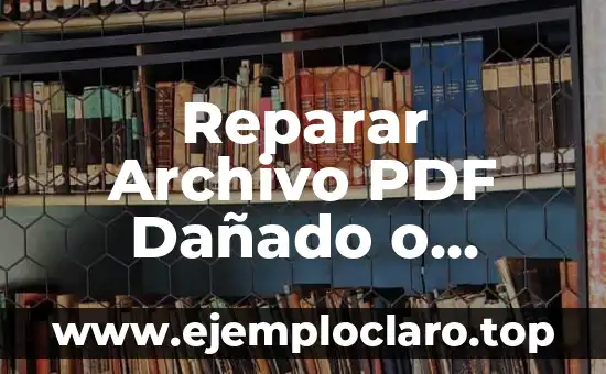 Reparar Archivo PDF Dañado o Corrupto: Soluciones y Herramientas