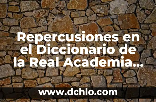 Últimos Resultados de la Liga Española: Noticias y Análisis 4 Repercusiones en el Diccionario de la Real Academia Española