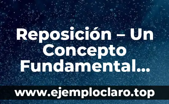 Inventarios de Materiales y Desperdicio: Un Enfoque Integral 4 Reposición – Un Concepto Fundamental en la Gestión de Inventarios