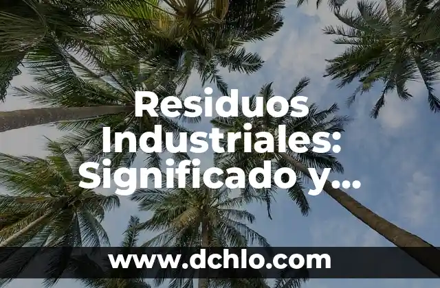 El significado y la historia del árbol sagrado 6 Residuos Industriales: Significado y Relevancia Ambiental