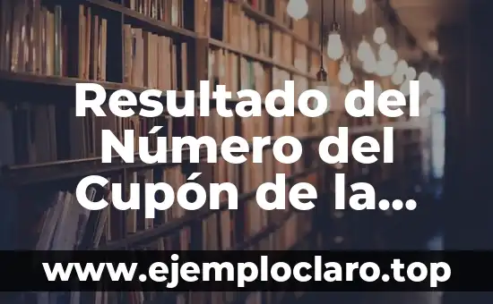 Resultado del Número del Cupón de la Once de Ayer: ¿Cómo Funciona?