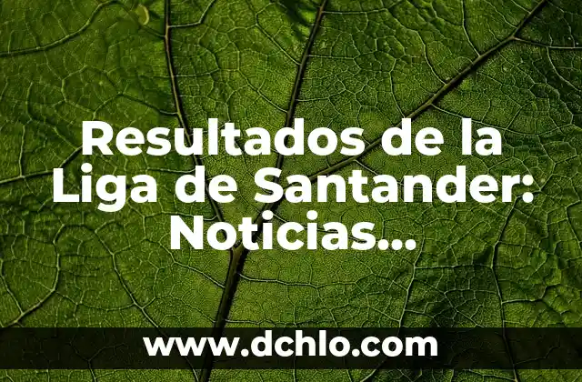 Como queda la clasificación de la Liga Santander 5 Resultados de la Liga de Santander: Noticias, Posiciones y Partidos