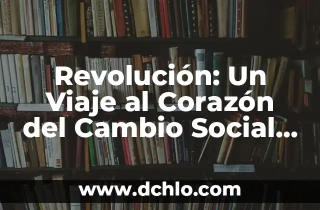 Mecanismo de Control Social: Un Enfoque en su Significado e Importancia 3 Revolución: Un Viaje al Corazón del Cambio Social y Político