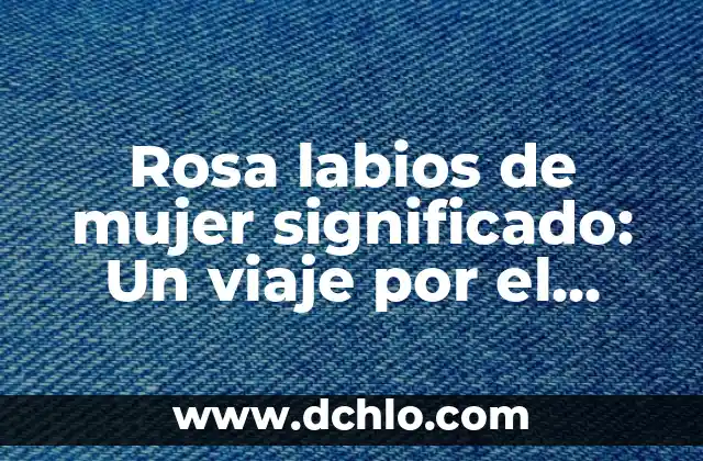 Rosa de Saron significado espiritual - Descubre su Profundo Simbolismo 4 Rosa labios de mujer significado: Un viaje por el simbolismo y la belleza