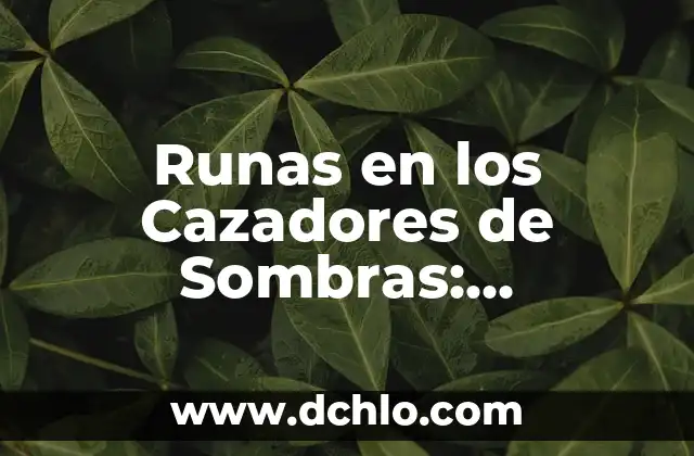Significado o Definición de Runas 3 Runas en los Cazadores de Sombras: Simbología y Poder