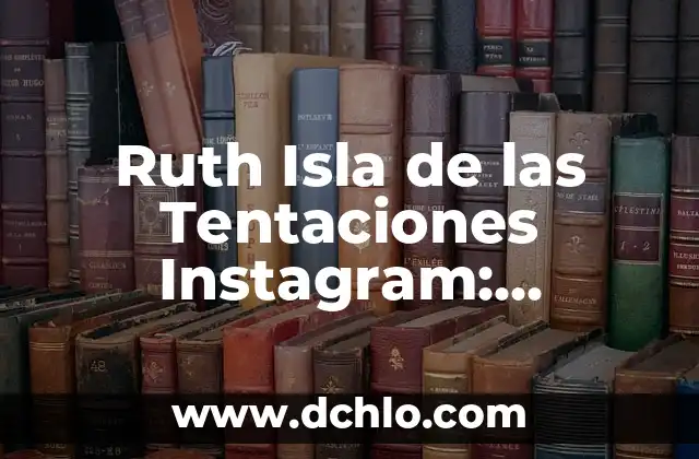 Nico y Ruth La Isla de las Tentaciones - Todo sobre la Serie de Reality Show 8 Ruth Isla de las Tentaciones Instagram: Descubre su Vida y Carrera
