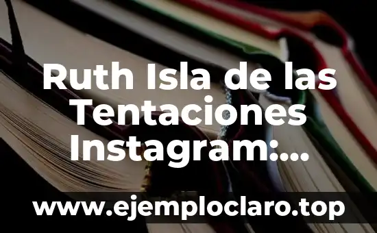 Ruth Isla de las Tentaciones Instagram: Descubre su Vida y Carrera