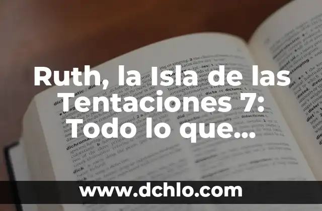 Nico y Ruth La Isla de las Tentaciones - Todo sobre la Serie de Reality Show 7 Ruth, la Isla de las Tentaciones 7: Todo lo que Necesitas Saber