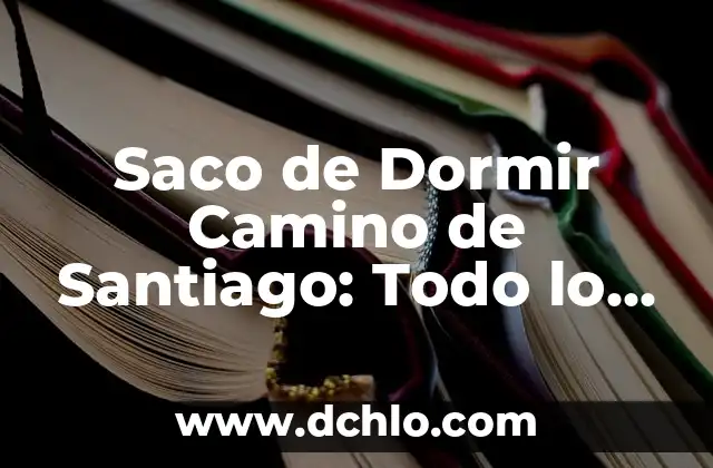 Cómo Lavar un Saco de Dormir: Guía Detallada y Práctica 4 Saco de Dormir Camino de Santiago: Todo lo que Necesitas Saber