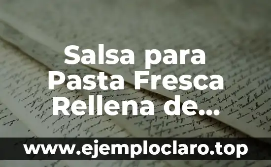 Cómo hacer pizza italiana de verdad 3 Salsa para Pasta Fresca Rellena de Queso: Recetas y Consejos para una Delicia Italiana