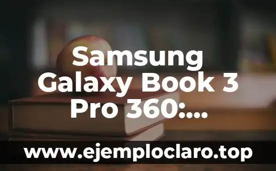 Samsung Galaxy Book 3 Pro 360: Análisis y características completas