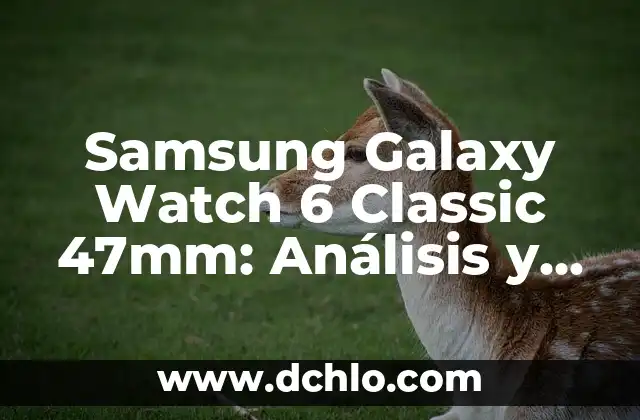 Buscar significado de acto forense: Descubre el concepto detrás del análisis forense 6 Samsung Galaxy Watch 6 Classic 47mm: Análisis y Características del Nuevo Smartwatch de Gama Alta