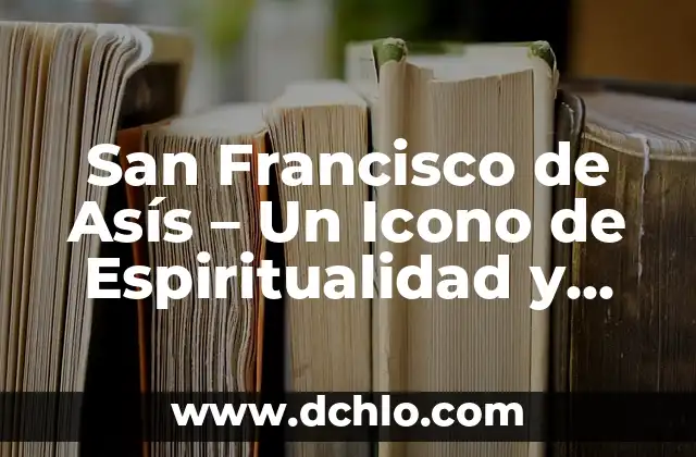 Como hacer el traje de Francisco de Miranda 4 San Francisco de Asís – Un Icono de Espiritualidad y Compasión