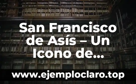Francisco significado obras de pinocho: Un viaje a la imaginaci贸n 3 San Francisco de As铆s – Un Icono de Espiritualidad y Compasi贸n