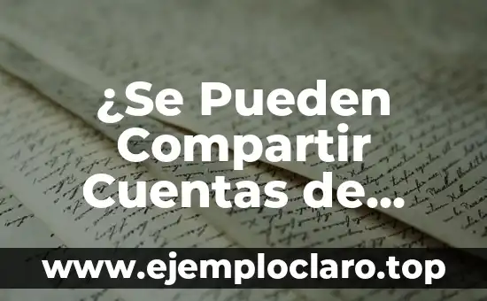 ¿Se Pueden Compartir Cuentas de Netflix?: Guía Definitiva sobre la Compartición de Cuentas de Netflix