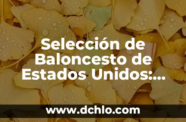 El Simbolismo de Tres Elefantes Unidos 7 Selección de Baloncesto de Estados Unidos: Todo sobre los Jugadores