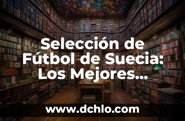 ¿Dónde salir de fiesta en Málaga? Descubre los mejores lugares y experiencia nocturna 7 Selección de Fútbol de Suecia: Los Mejores Jugadores de Todos los Tiempos