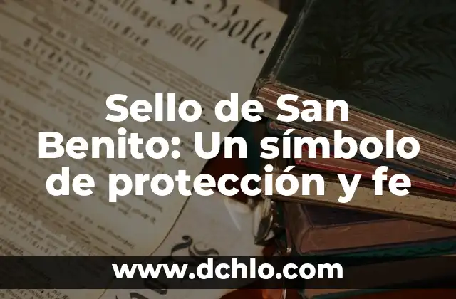 Etimología y significado de protección 4 Sello de San Benito: Un símbolo de protección y fe