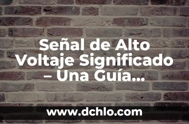 Señal de Primeros Auxilios Significado 7 Señal de Alto Voltaje Significado – Una Guía Completa