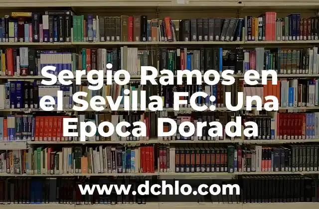 El significado de la Vaquita de San Antonio Dorada 7 Sergio Ramos en el Sevilla FC: Una Epoca Dorada