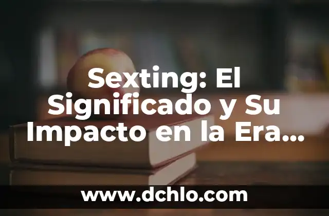 Entrega a Domicilio: Un Servicio Esencial en la Era Digital 5 Sexting: El Significado y Su Impacto en la Era Digital