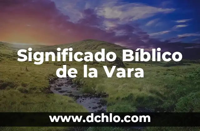 Significado de Aarón: Descubre el Origen y Simbolismo Bíblico 8 Significado Bíblico de la Vara