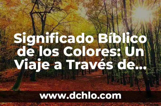 Las frases más significativas de Sócrates: Un viaje a la sabiduría del filósofo griego 8 Significado Bíblico de los Colores: Un Viaje a Través de la Simbología Divina