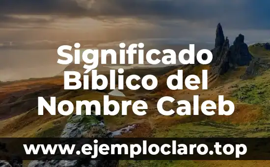 Significado Bíblico de los Sueños 3 Significado Bíblico del Nombre Caleb