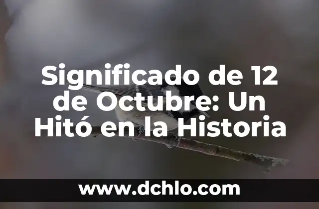 Día de la Hispanidad 12 de Octubre: Todo lo que Necesitas Saber 3 Significado de 12 de Octubre: Un Hitó en la Historia