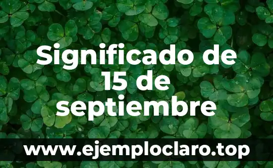 El Significado del Dieciséis de Septiembre en la Poesía 5 Significado de 15 de septiembre
