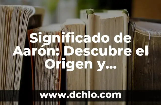 Significado Bíblico de la Palabra Insensato 3 Significado de Aarón: Descubre el Origen y Simbolismo Bíblico