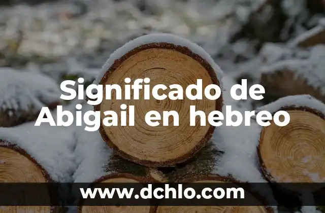 Significado del hebreo de complacer 7 Significado de Abigail en hebreo