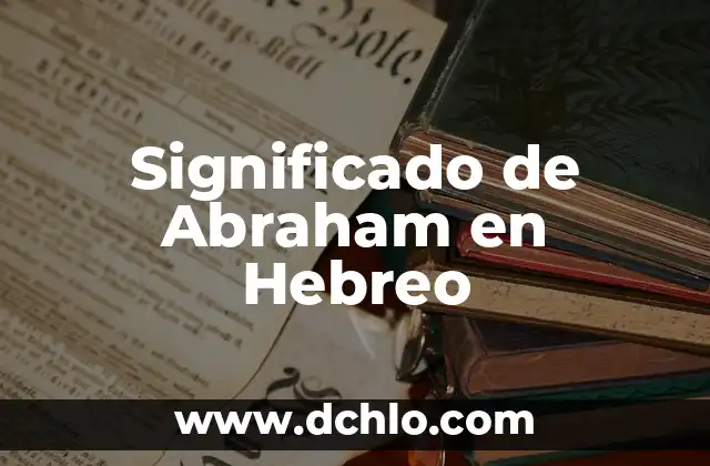 Significado del hebreo de complacer 4 Significado de Abraham en Hebreo