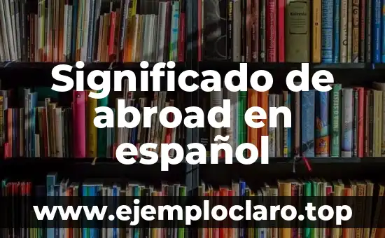 Significado de abroad en español