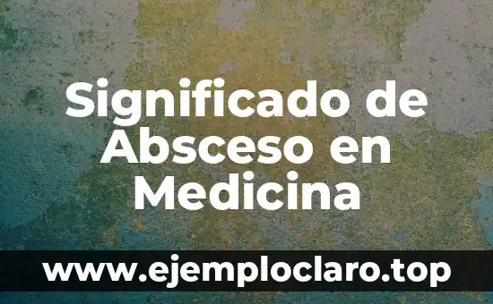 Significado de Absceso en Medicina