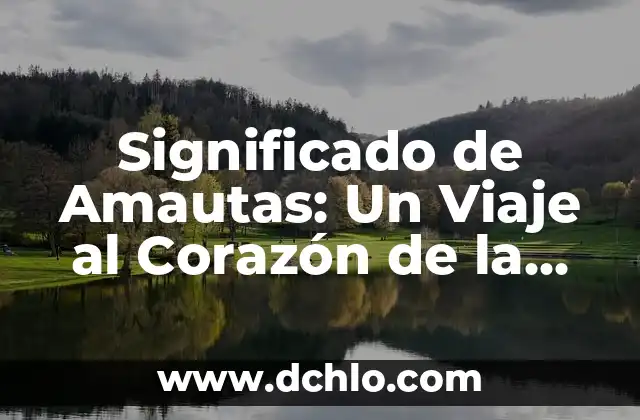 El Misterio del Nopalucan: Un Viaje al Corazón de la Cultura Azteca 3 Significado de Amautas: Un Viaje al Corazón de la Cultura Andina