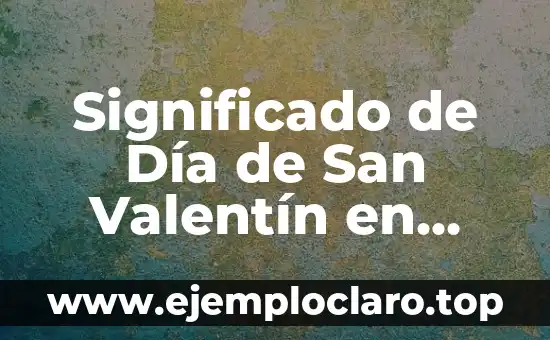 Significado de Día de San Valentín en Inglés