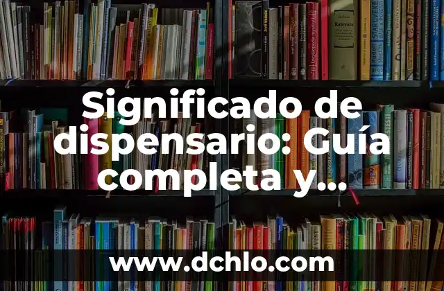 Ambigüedad: El concepto y su significado 7 Significado de dispensario: Guía completa y detallada
