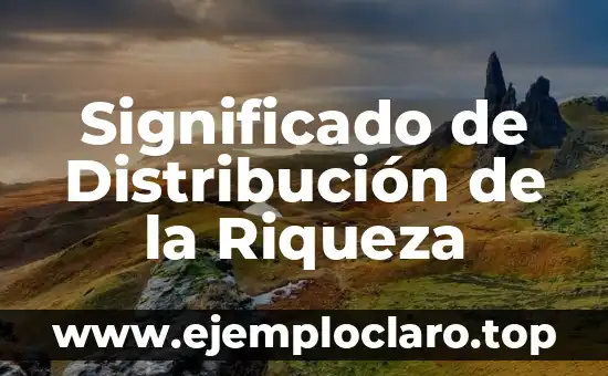 Significado de Distribución de la Riqueza