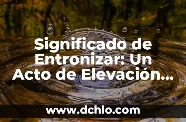 Insignia de los Administradores: Un Símbolo de Autoridad y Responsabilidad 4 Significado de Entronizar: Un Acto de Elevación y Autoridad