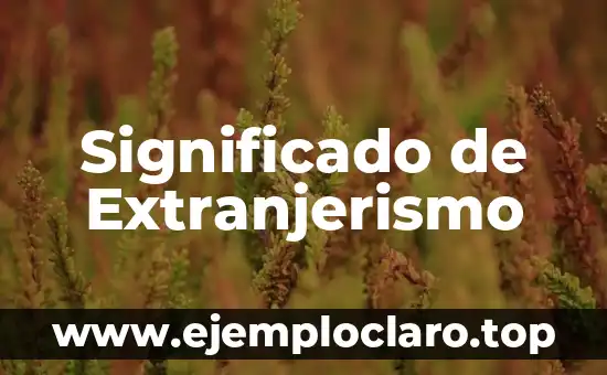 Significado de Extranjerismo